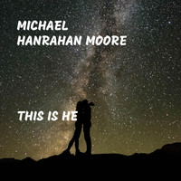Michael Hanrahan Moore - This Is He