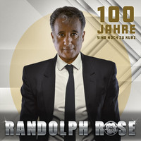Randolph Rose - 100 Jahre sind noch zu kurz