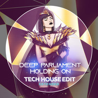 Deep Parliament - Holding on (Tech House Edit Extended)