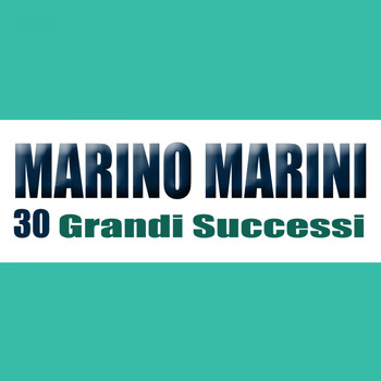 Marino Marini - 30 Grandi Successi (Remastered)