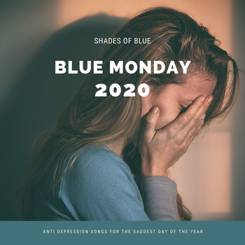 Shades Of Blue - Blue Monday 2020: Anti Depression Songs for the Saddest Day of the Year