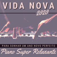 Vinícius Boaventura - Vida Nova 2020: Piano Super Relaxante para Sonhar um Ano Novo Perfeito