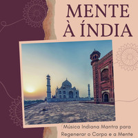 Caroline Almeida - Mente à Índia: Música Indiana Mantra para Regenerar o Corpo e a Mente