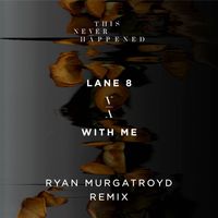 Lane 8 - With Me (Ryan Murgatroyd Remix)