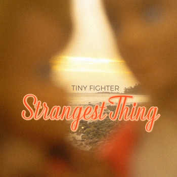 Tiny Fighter - Strangest Thing