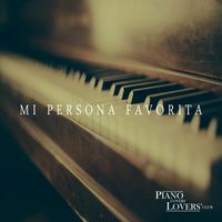 Piano Covers Lovers' Club - Mi Persona Favorita