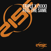 Triple X (XXX) - Feel the Same