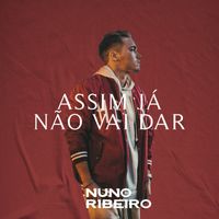 Nuno Ribeiro - Assim Já Não Vai Dar