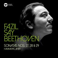 Fazil Say - Beethoven: Piano Sonatas Nos 27, 28 & 29, "Hammerklavier"