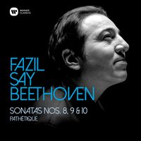 Fazil Say - Beethoven: Piano Sonatas Nos 8, "Pathétique", 9 & 10