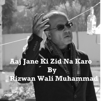 Rizwan Wali Muhammad - Aaj Jane Ki Zid Na Karo