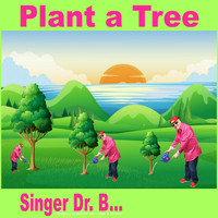 Singer Dr. B... - Plant a Tree