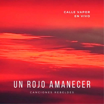 Calle Vapor & Mariano Saravia - Un Rojo Amanecer (En Vivo)