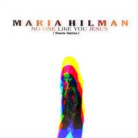 Maria Hilman - No One Like You Jesus (Spanish Version)