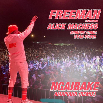 Freeman - Ngaibake (Amapiano Remix) [feat. Alick Macheso, Murphy Cubic & Ryan Synth]