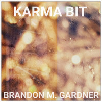 Brandon M. Gardner - Karma Bit E.P. (Explicit)