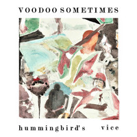 Voodoo Sometimes - Hummingbird's Vice