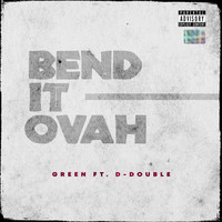 Green - Bend It Ovah (feat. D-Double) (Explicit)