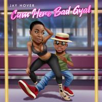 Jay Hover - Cum Here Bad Gyal (Explicit)