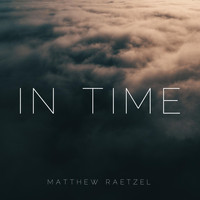 Matthew Raetzel - In Time