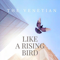 The Venetian - Like a Rising Bird