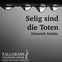 Tallgrass Chamber Choir & Jacob Narverud - Selig Sind Die Toten