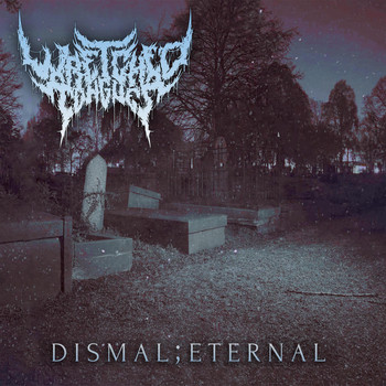 Wretched Tongues - Dismal;Eternal (feat. Dan Tucker) (Explicit)