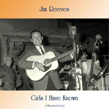 Jim Reeves - Girls I Have Known (Remastered 2020)