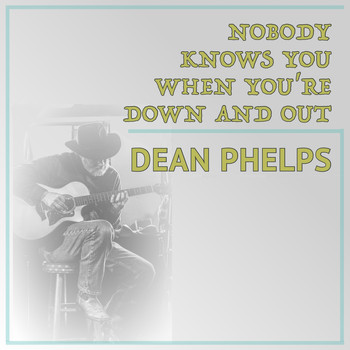 Dean Phelps - Nobody Knows You When You're Down and Out