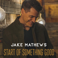 Jake Mathews - Start of Something Good
