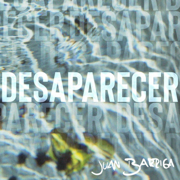 Juan Barriga - Desaparecer