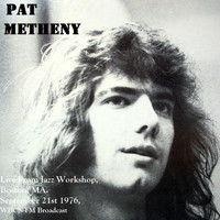 Pat Metheny - Live From Jazz Workshop, Boston, MA. September 21st 1976, WBCN-FM Broadcast (Remastered)