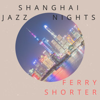 Ferry Shorter - Shanghai Jazz Nights