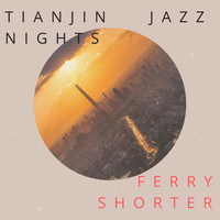 Ferry Shorter - Tianjin Jazz Nights
