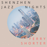 Ferry Shorter - Shenzhen Jazz Nights
