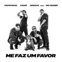 Papatinho, Orochi e Xamã - Me faz um favor (feat. MC Roger)