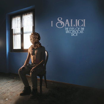 I Salici - The Eyes of the Unconscious Riot