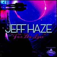 Jeff Haze - For Da Love