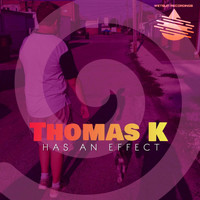 Thomas K - Has An Effect