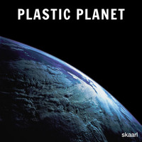 Skaarl - Plastic Planet