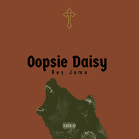 Rey Jama - Oopsie Daisy (Explicit)
