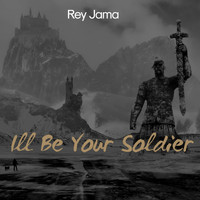Rey Jama - I'll Be Your Soldier
