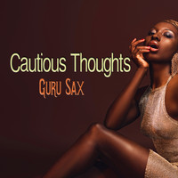 Guru Sax - Cautious Thoughts