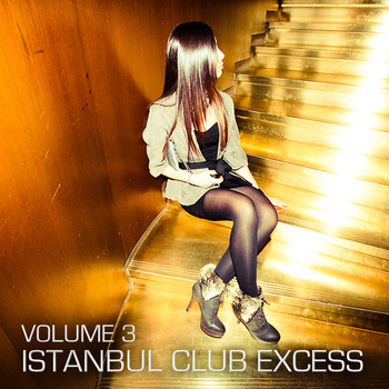 Various Artists - Istanbul Club Excess Vol.3 (BEST SELECTION OF CLUBBING HOUSE & TECH HOUSE TRACKS)