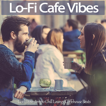 Various Artists - Lo-Fi Cafe Vibes (Cool Downtempo Chill Lounge Coffehouse Beats)
