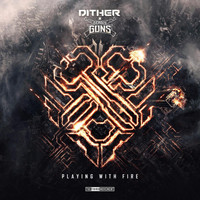Dither & Deadly Guns - Playing With Fire (Explicit)