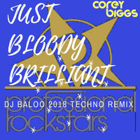 Corey Biggs - Just Bloody Brilliant (DJ Baloo 2018 Techno Remix [Explicit])