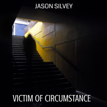 Jason Silvey - Victim of Circumstance
