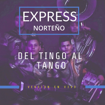 Express Norteño - Del Tingo Al Tango (En Vivo)