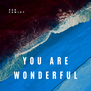 Rob Cawley - You Are Wonderful